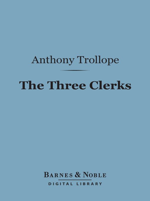 Title details for The Three Clerks (Barnes & Noble Digital Library) by Anthony Trollope - Available
